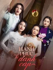 Poster for Hạnh Phúc Bị Đánh Cắp