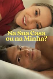 Pôster de Na Sua Casa ou na Minha?