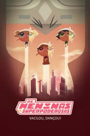 Pôster de As Meninas Superpoderosas: Vacilou, Dançou!